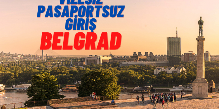 Vizesiz Belgrad Gezisi