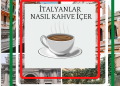 İtalyanlar Kahveyi Nasıl İçiyor & İtalyan Kahve Kültürü Nasıl İşliyor?
