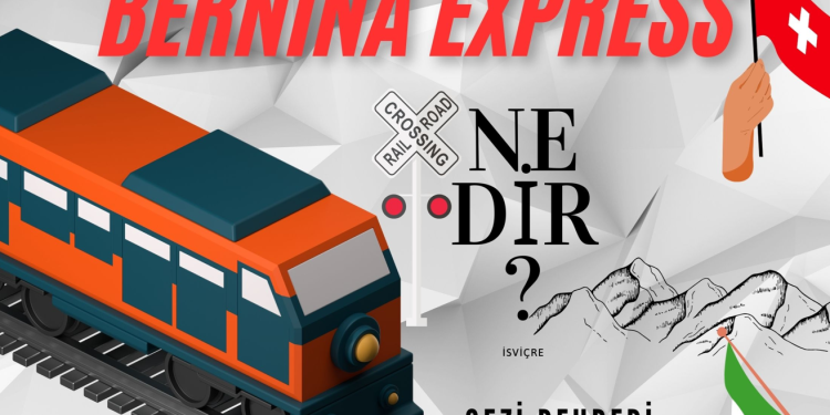 Bernina Ekspresi Nedir? Tavsiyeler